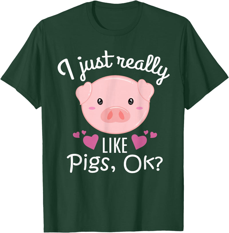 I Just Really Like Pigs Ok Cute Pig Lovers Gifts I Just Really Like Pigs Ok Cute Pig Farmer Funny Pig Lovers T-Shirt - Dark Green