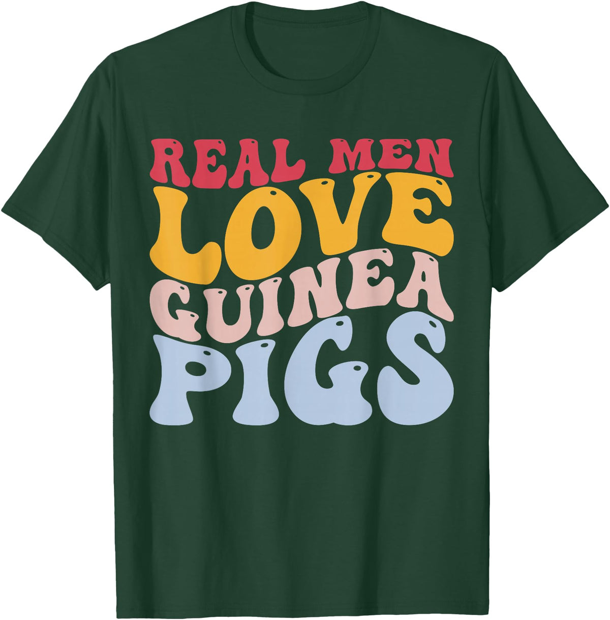 Guinea Pig Pet Rodent Gifts Real Men Love Guinea Pigs Guinea Pig T-Shirt - Dark Green