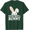 Never Trust a Bunny Funny T-Shirt in Dark Green