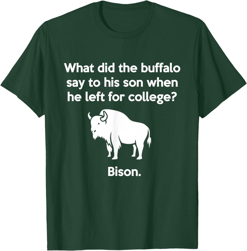 Buffalo Puns Funny Buffalo Pun Bison Bye Son College Joke T-Shirt - Dark Green
