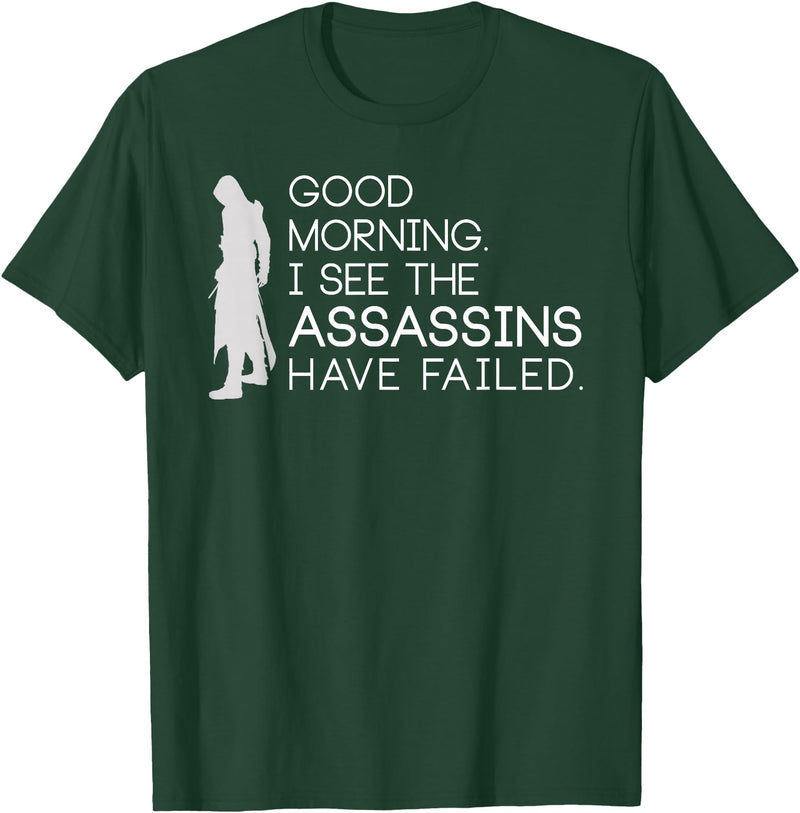 I see the assassins have failed Shirt Good morning I see that the assassins have failed T-shirt T-Shirt - Dark Green