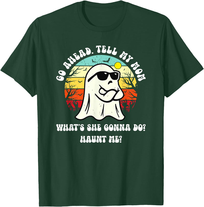 Funny Ghost Mom Joke Dark Humor Quote Go Ahead Tell My Mom What's She Gonna Do? Haunt Me? T-Shirt - Dark Green