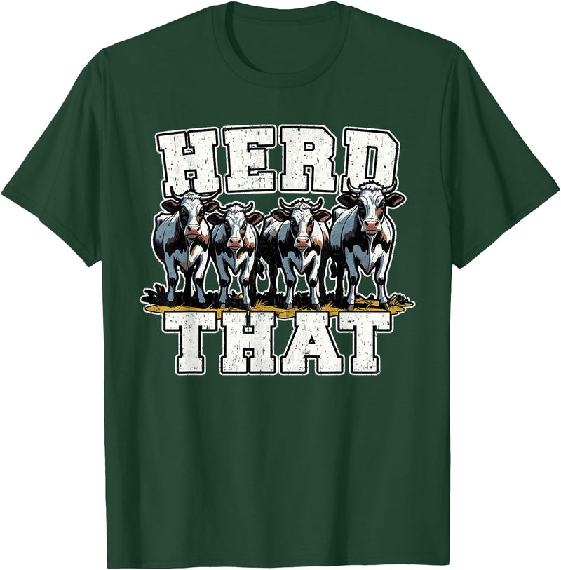 Herd That Cow Lover Farmer Gift Herd That Funny Cow Lover Farmer T-Shirt - Dark Green