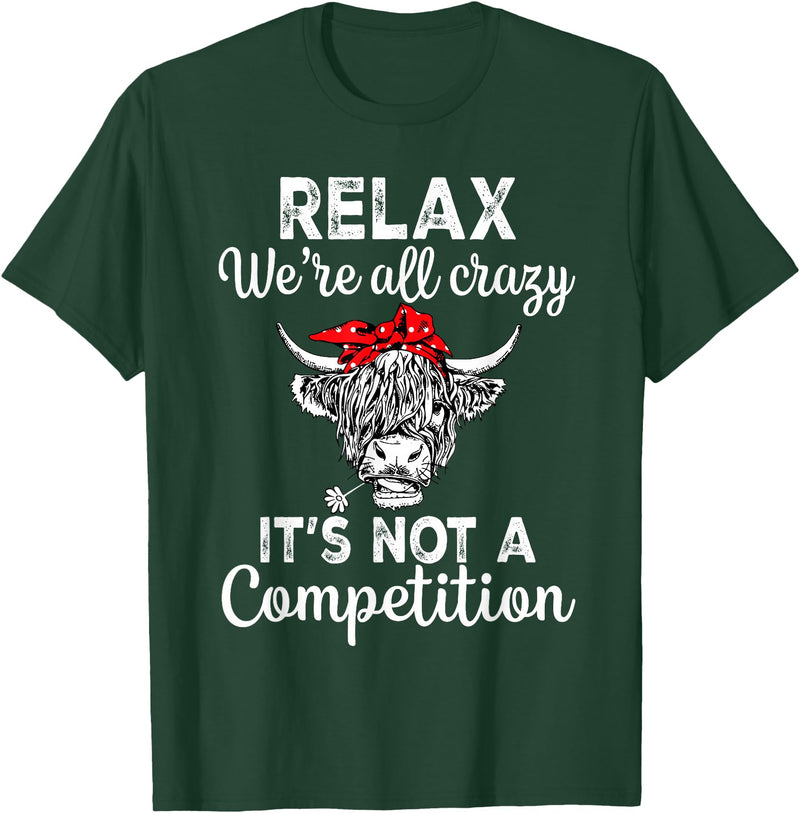 Funny Cow Relax We're All Crazy Highland Cow Women Relax We're All Crazy It's Not A Competition Funny Cow T-Shirt - Dark