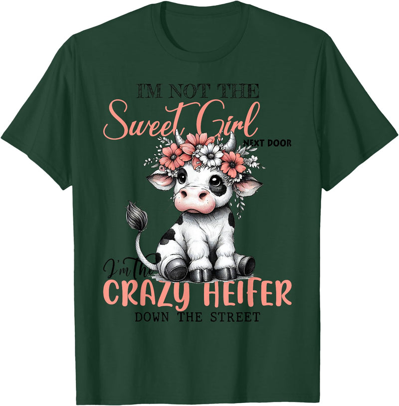 Funny cow lover gifts farmer life cute cow farming I'm Not Sweet Girl Next Door I'm The Crazy Heifer T-Shirt - Dark Green