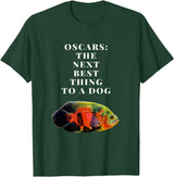 Oscar Cichlid Next Best Thing To A Dog T-Shirt