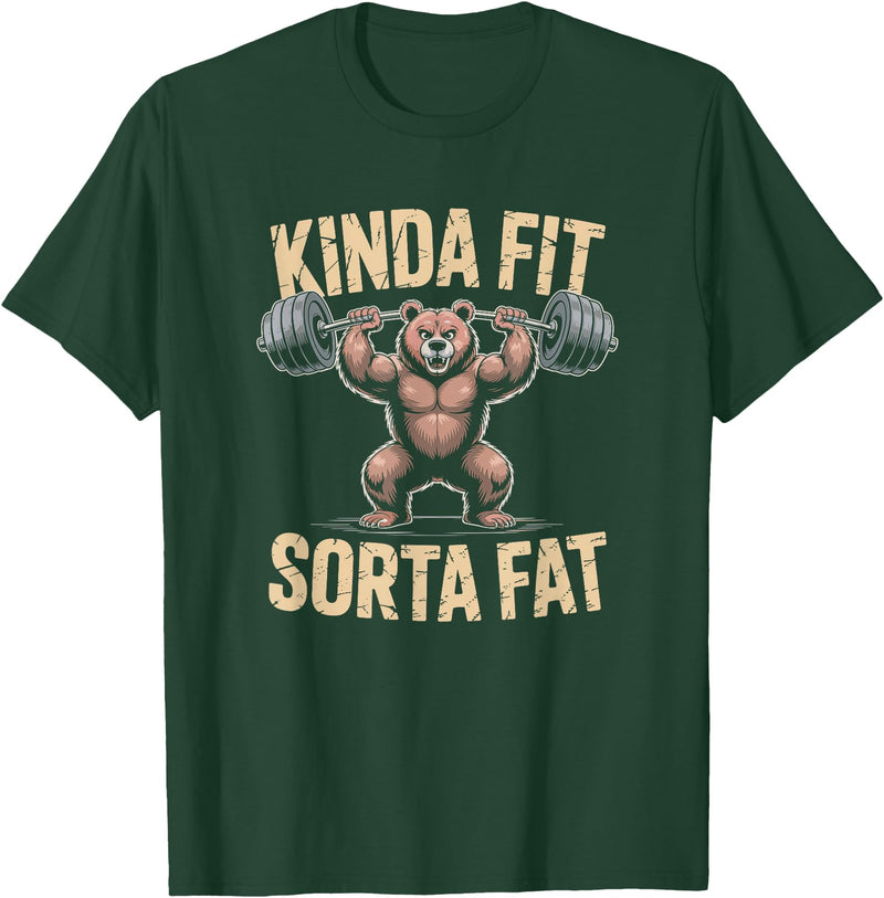 Bear Kinda Fit Sorta Fat Funny Gym Humor Bear Kinda Fit Sorta Fat Funny Gym Weightlifting Workout T-Shirt - Dark Green