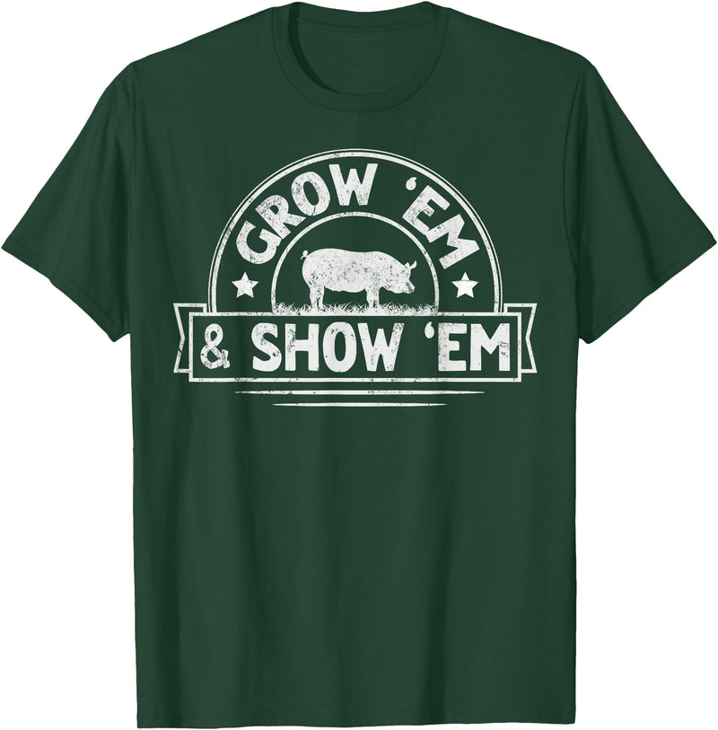 Pig Livestock Showing Fair Week Quote Grow 'em & Show 'em Quote for a Livestock Showing Lover T-Shirt - Dark Green