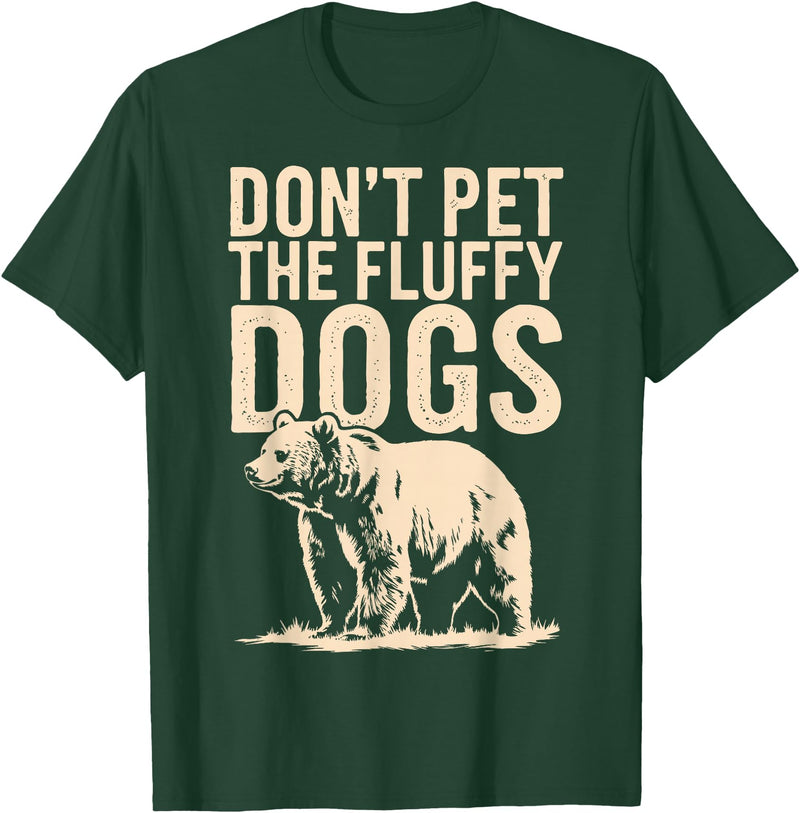 Grizzly Bear Wildlife Hiker Backpacker Nature Don't Pet The Fluffy Dogs T-Shirt - Dark Green
