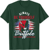 Buffalo Animals Gift Idea Always Be Yourself Unless You Can Be A Buffalo T-Shirt - Dark Green