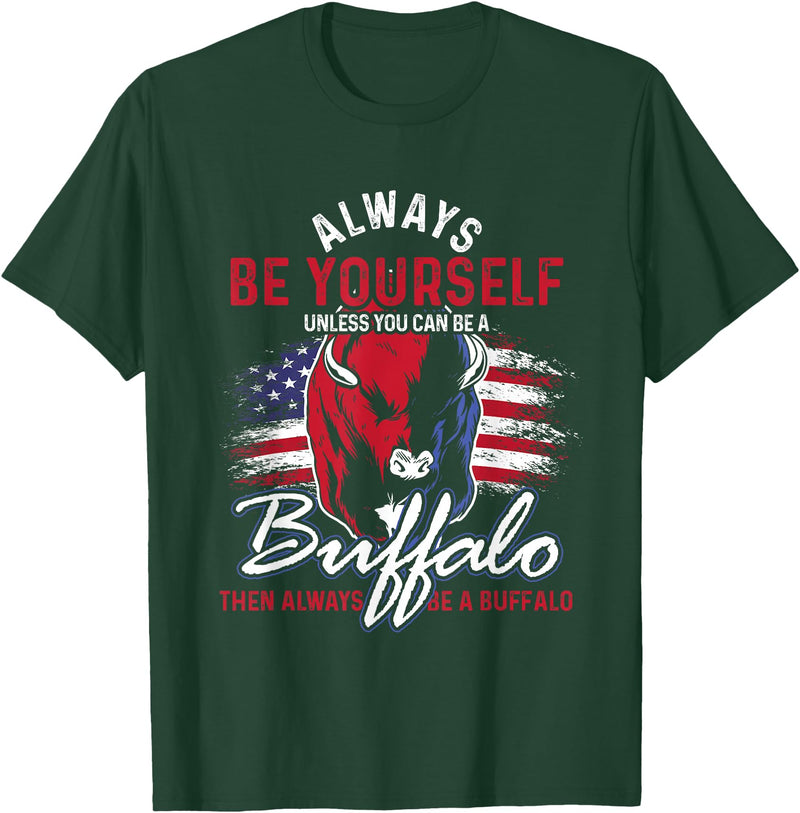 Buffalo Animals Gift Idea Always Be Yourself Unless You Can Be A Buffalo T-Shirt - Dark Green