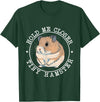 Hold Me Closer Tiny Hamster - Rodent Lover Animal Whisperer T-Shirt - Dark Green