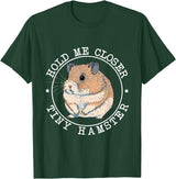 Hold Me Closer Tiny Hamster - Rodent Lover Animal Whisperer T-Shirt - Dark Green