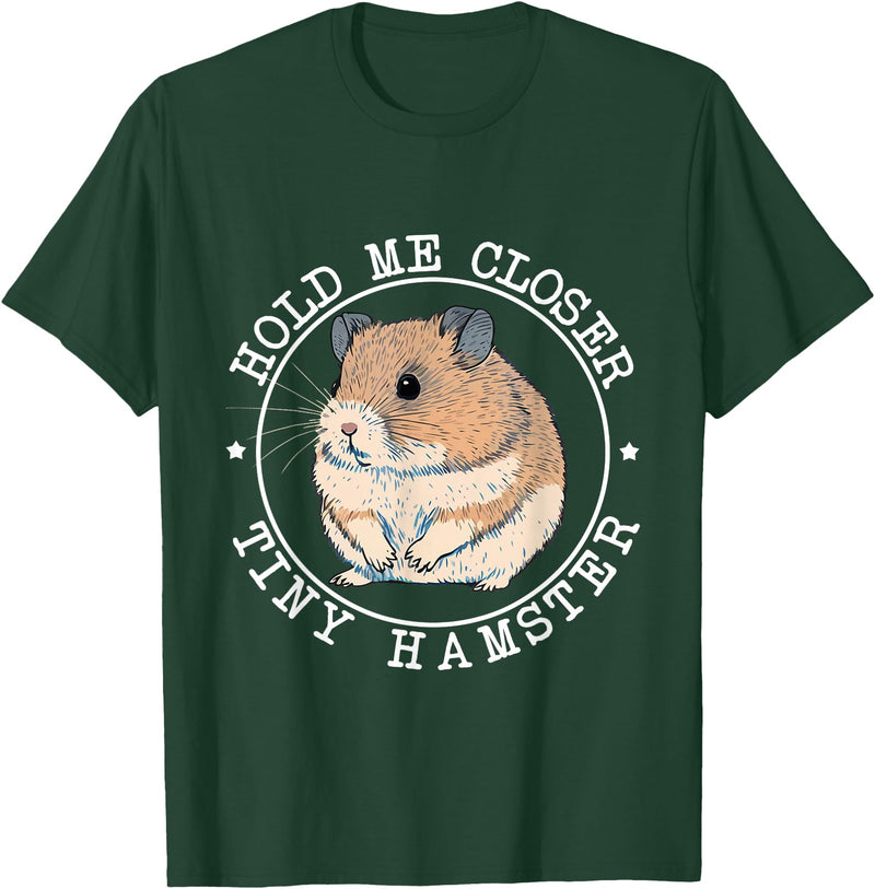 Hold Me Closer Tiny Hamster - Rodent Lover Animal Whisperer T-Shirt - Dark Green