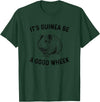 guinea pig apparel It's Guinea Be A Good Wheek, guinea pig T-Shirt - Dark Green