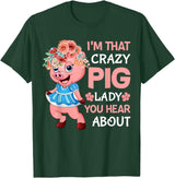 Funny Pig Farm Piggy Farmer Farming Gifts DAIMMER Im That Crazy Pig Lady You Hear About T-Shirt - Dark Green