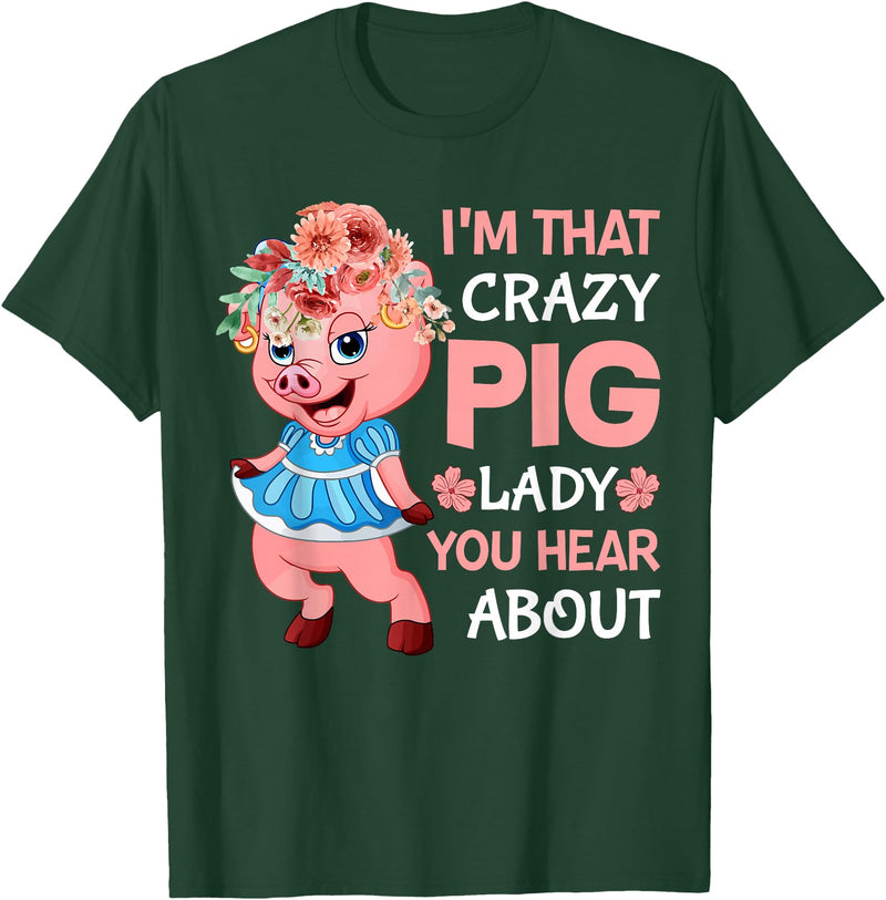 Funny Pig Farm Piggy Farmer Farming Gifts DAIMMER Im That Crazy Pig Lady You Hear About T-Shirt - Dark Green