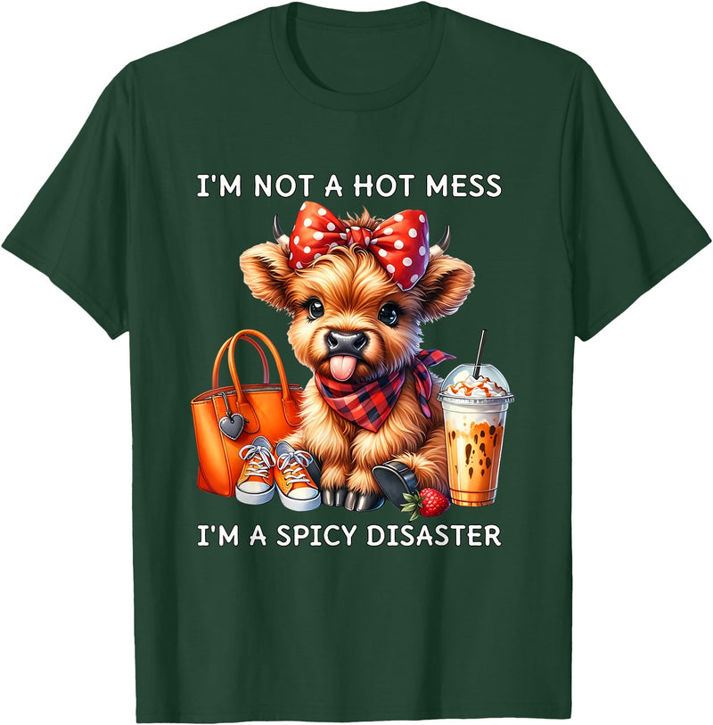 Cute Highland Cow I'm Not A Mess I'm Not A Hot Mess I'm A Spicy Disaster Cheeky Highland Cow T-Shirt - Dark Green