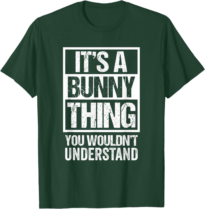 Funny Rabbit Fan: a Bunny Thing You Wouldn't Understand T-Shirt in Dark Green