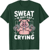 Funny Sports Workout Fitness Gym Apparel Pig Sweat Is Just Fat Crying For Men And Women Pig Lovers T-Shirt - Dark Green