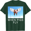 Sarcastic Apparel Shop Funny Sarcastic When Pigs Fly Funny Apparel for everyone T-Shirt - Dark Green