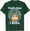 Cute Funny How I Roll Hamster Ball Cartoon T-Shirt T-Shirt - Dark Green