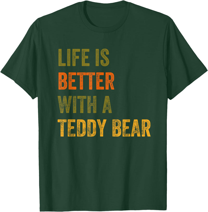 Teddy Bear Life Life Is Better With A Teddy Bear Text Design T-Shirt - Dark Green