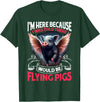 Flying Pigs FH I Was Told There Would Be Flying Pigs |||-- T-Shirt - Dark Green