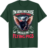 Flying Pigs FH I Was Told There Would Be Flying Pigs |||-- T-Shirt - Dark Green
