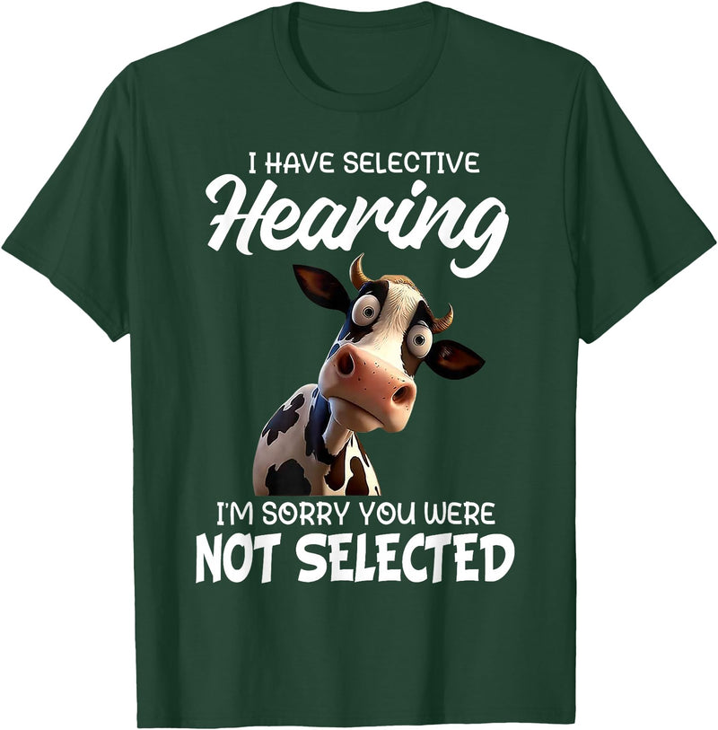 Funny Cow I Have Selective Hearing Tee Shirt Cow I Have Selective Hearing I'm Sorry You Were Not Selected T-Shirt - Dark