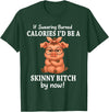 If Swearing Burned Calories I'd Be Funny Pig Tee If Swearing Burned Calories I'd Be A Skinny Funny Pig Lover T-Shirt - Dark Green