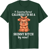 If Swearing Burned Calories I'd Be Funny Pig Tee If Swearing Burned Calories I'd Be A Skinny Funny Pig Lover T-Shirt - Dark Green