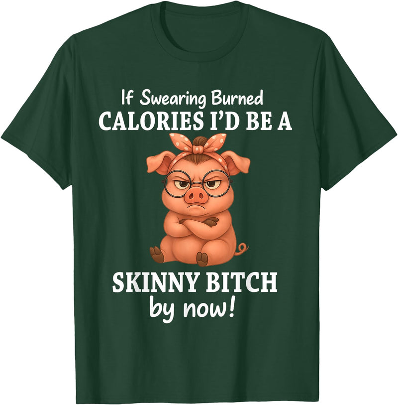 If Swearing Burned Calories I'd Be Funny Pig Tee If Swearing Burned Calories I'd Be A Skinny Funny Pig Lover T-Shirt - Dark Green