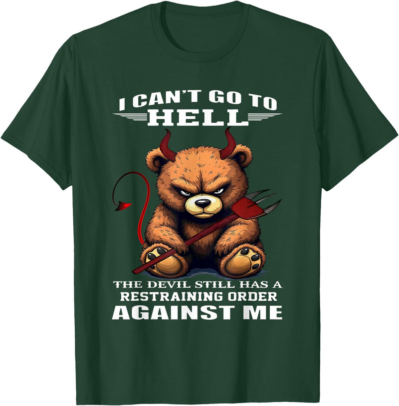 Funny Bear Shirt I Can't Go to Hell The Devil Still Has A Restraining Order T-Shirt - Dark Green