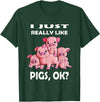 Pig Breeding Piglet Farmer Favorite Animal Saying I Just really like Pigs ok Pink Pig Fan Farmer Farm T-Shirt - Dark Green