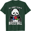 Grandio Design Cute Funny Animal Lover Gifts Panda Bocce Ball All I Want To Do Is Cute Funny Bear Player T-Shirt - Dark Green
