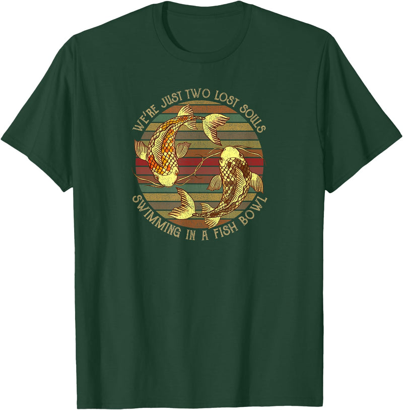 We're Just Two Lost Souls Swimming In A Fish Bowl Were Just Two Lost Souls Swimming In A Fish Bowl Retro Style T-Shirt - Dark Green