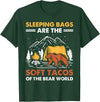 Hiking Gifts For Hikers And Campers Sleeping Bags Are The Soft Tacos Of The Bear Funny Camping T-Shirt - Dark Green