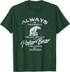 Love Polar Bears - White Bear T shirt, Tee Always Be Yourself Unless You Can Be A Polar Bear T shirt T-Shirt - Dark Green