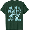 Horses & Dogs Pets & Animals Lover Clothing Funny Cute I Like Horses Dogs and maybe 3 People Animals T-Shirt - Dark Green