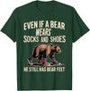 Silly Nature Puns Camping Laughs Bear Wears Shoes But Still Has Bear Feet - T-Shirt - Dark Green