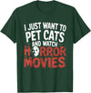 Funny Quote I Just Want To Pet Cats Watch Horror Funny Watch Horror Movie Fan - Halloween Cat Lover T-Shirt - Dark Green