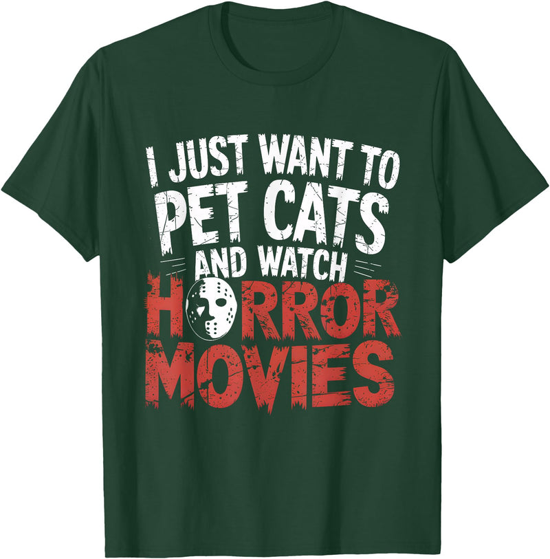 Funny Quote I Just Want To Pet Cats Watch Horror Funny Watch Horror Movie Fan - Halloween Cat Lover T-Shirt - Dark Green
