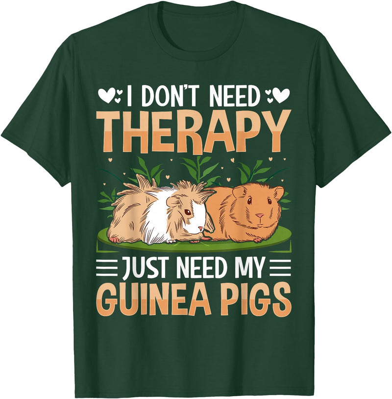 Funny Guinea Pig Gifts For Women Men Kids by DMTRY I Dont Need Therapy Just Need My Guinea Pigs T-Shirt - Dark Green