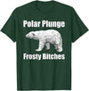 Polar Plunge Gear Polar Plunge Bear Winter New Year Event Team Frosty Bitches T-Shirt - Dark Green