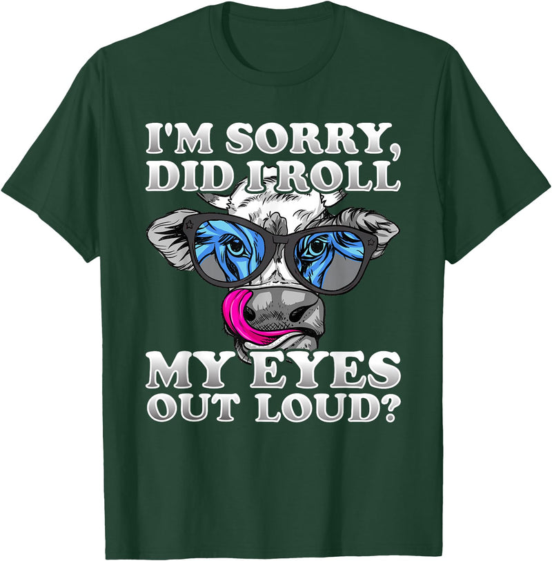 Cow Lover Funny Sarcastic Saying - DressedForDuty I'm Sorry Did I Roll My Eyes Out Loud Funny Heifer Cow T-Shirt - Dark Green
