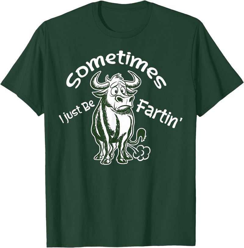 Funny Animal Quotes Co Sometimes I Just Be Fartin - Humorous Cow Fart Quote T-Shirt - Dark Green