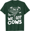 Tornado Chaser We Got Cows Funny Storm Spotter T-Shirt - Dark Green