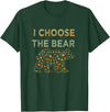 I Choose the Bear T-Shirt - Dark Green