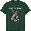 Who the Fuck Is Alice Funny Rabbit Woodland Humor T-Shirt in Dark Green